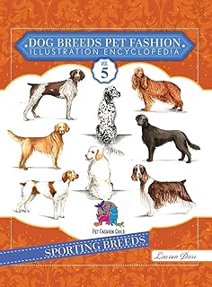 Dog Breeds Pet Fashion Illustration Encyclopedia: Volume 5 Sporting Breeds